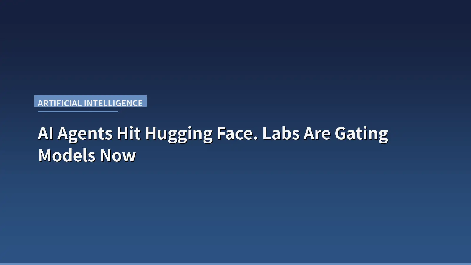 AI Agents Hit Hugging Face. Labs Are Gating Models Now